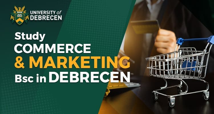 Study Commerce & Marketing BSc in Debrecen: Explore the Key Benefits